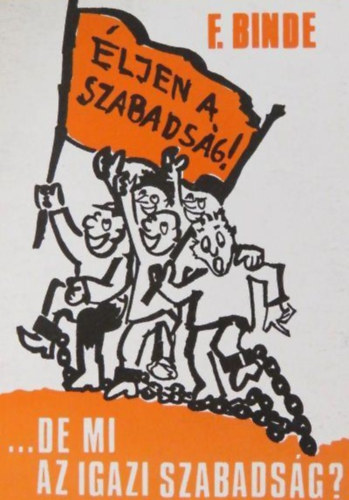 Vohmann Pter  Fritz Binde (szerk.) - ljen a szabadsg! ...de mi az igazi szabadsg? - Hogyan lettem anarchistbl keresztyn?