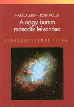 Harald Lesch; Jörn Müller - A nagy bumm második felvonása