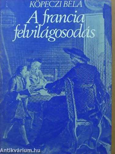 Kpeczi Bla - A francia felvilgosods - Sorozatcm: Eurpa nagy korszakai