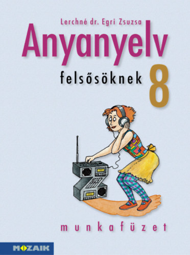Lerchn� Dr. Egri Zsuzsanna - Anyanyelv fels�s�knek munkaf�zet 8.o.