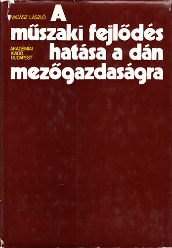 Vad�sz L�szl� - A m�szaki fejl�d�s hat�sa a d�n mez�gazdas�gra