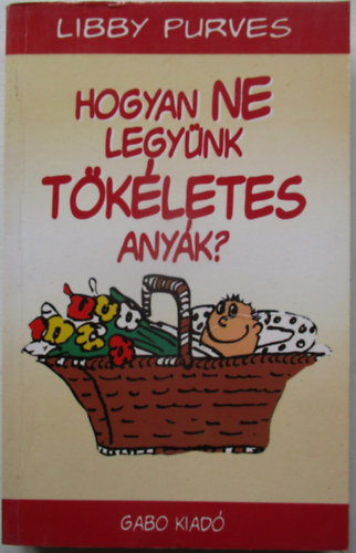 Libby Purves - Hogyan ne legy�nk t�k�letes any�k?