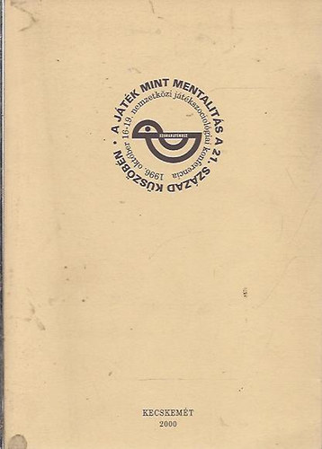 Váczi Mária szerk. - A játék mint mentalitás a 21. század küszöbén (1996. október 16-19. nemzetközi játékszociológiai konferencia)