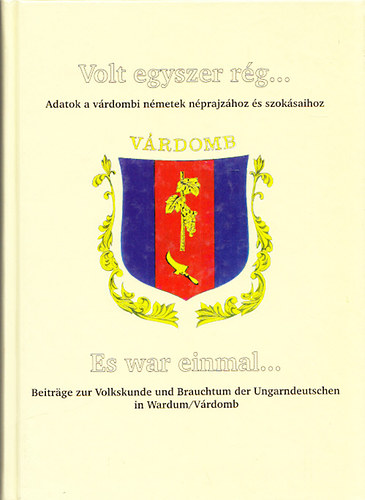 Kiss Tamásné (szerk.) - Volt egyszer rég... - Es war einmal... (Adatok a várdombi németek ...