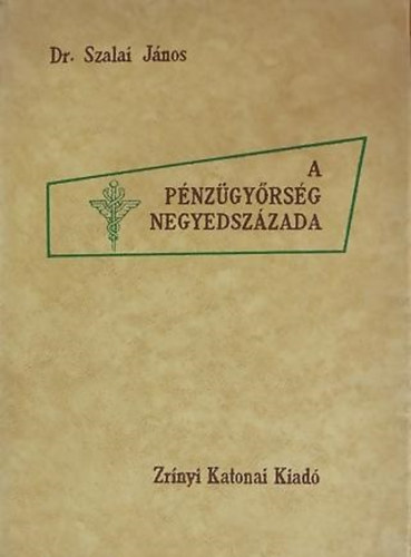 Szalai Jnos - A Pnzgyrsg negyedszzada