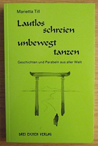 Marietta Till - Lautlos schreien, unbewegt tanzen - Geschichten und Parabeln aus aller Welt (Siktson nmn, tncoljon mozdulatlanul)