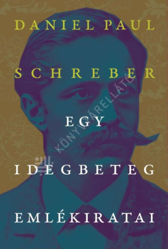 Daniel Paul Schreber - Egy idegbeteg emlékiratai