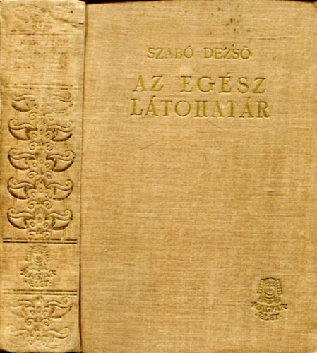 Szab� Dezs� - Az eg�sz l�t�hat�r (M�sodik k�tet)