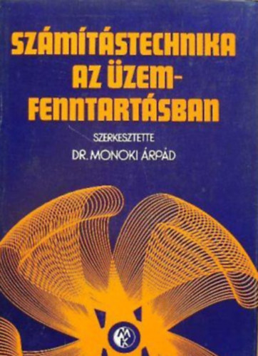 Dr.Monoki rpd  (szerk.) - Szmtstechnika az zemfenntartsban