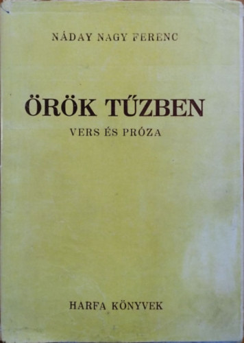 N�day Nagy Ferenc - �r�k t�zben - Vers �s pr�za (H�rfa K�nyvek)