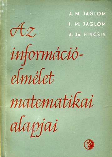 A. M. Jaglom; I. M. Jaglom; A. Ja. Hincsin - Az informcielmlet matematikai alapjai