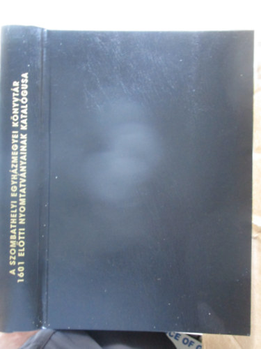 A szombathelyi egyházmegyei könyvtár ősnyomtatványainak és antikváinak katalógusa