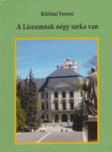 K�r�mi Ferenc - A L�ceumnak n�gy sarka van