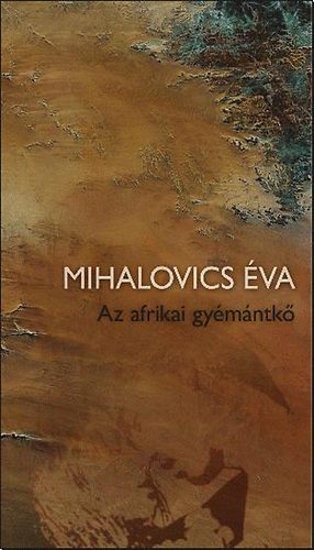Mihalovics �va - Az afrikai gy�m�ntk� �s m�s t�rt�netek