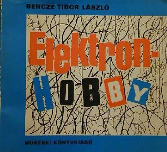 Bencze Tibor L�szl� - Elektronhobby (Elektronika+hobby)