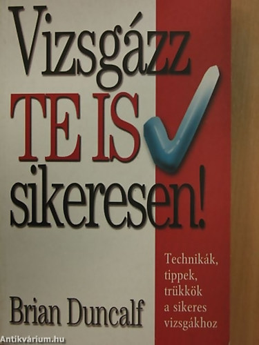 Brian Duncalf - Vizsg�zz te is sikeresen! TECHNIK�K, TIPPEK, TR�KK�K A SIKERES VIZSG�KHOZ