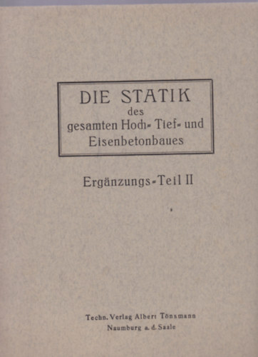 Die Statik des gesamten Hoch-, Tief- und Eisenbetonbaues II. - Ergnzungs-Teil II. (pletek statikja s vasbeton szerkezete - nmet nyelv)