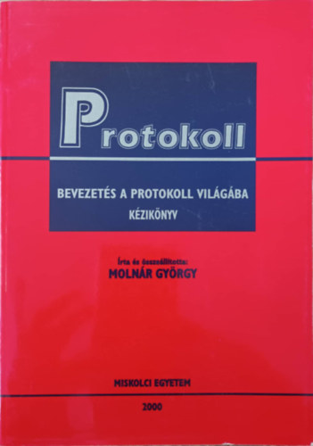 Molnr Gyrgy - Protokoll Bevezets a protokoll vilgba Kziknyv