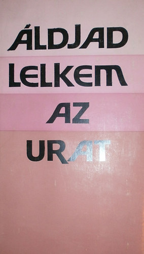Dr. Gy�k�ssy Endre  (szerk.) - �ldjad, lelkem az Urat