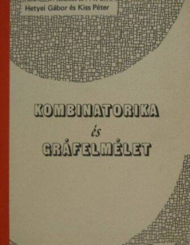 Kiss Pter Hetyei Gbor - Kombinatorika s grfelmlet