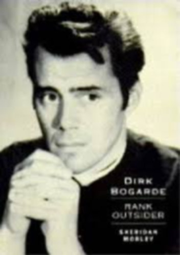 Dirk Bogarde, Sheridan Morley - Dirk Bogarde: Rank Outsider