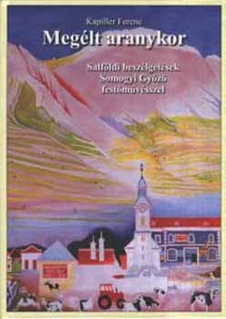 Kapiller Ferenc - Megélt aranykor - Salföldi beszélgetések Somogyi Győző festőművésszel