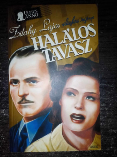 Zilahy Lajos - Hal�los tavasz - Ulpius Anno sorozat; 2007-es kiad�s (Egyedi term�kfot�val)