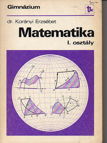 Dr Korányi Erzsébet - Matematika I. osztály - Gimnázium