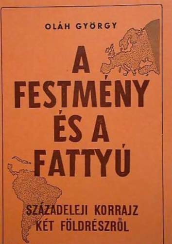 Olh Gyrgy - A festmny s a fatty (Szzadeleji korrajz kt fldrszrl)