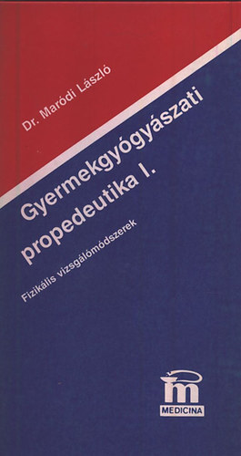 Mardi Lszl Dr. - Gyermekgygyszati propedeutika I.- Fiziklis vizsglmdszerek