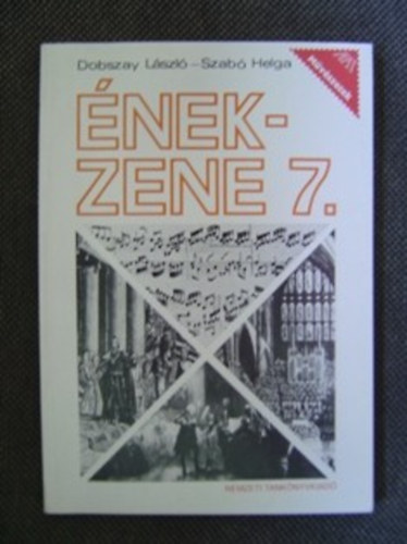 Dobszay László Szabó Helga - Ének-zene 7. - EMELT SZINTŰ TANKÖNYV AZ ÁLTALÁNOS ISKOLA 7. ÉVFOLYAMA SZÁMÁRA