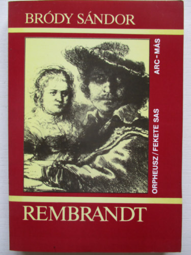 Bródy Sándor - Rembrandt - Egy arckép fényben és árnyban (ARC-MÁS sorozat)