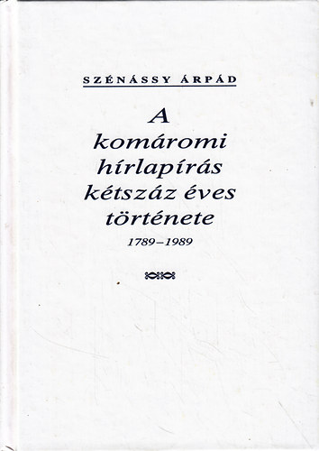 Sz�n�ssy �rp�d - A kom�romi h�rlap�r�s k�tsz�z �ves t�rt�nete 1789-1989