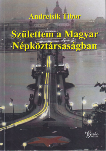Andreisik Tibor - Sz�lettem a Magyar N�pk�zt�rsas�gban