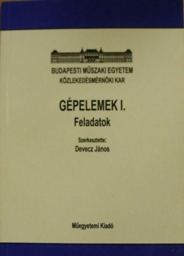 Devecz János - Gépelemek I. Feladatok