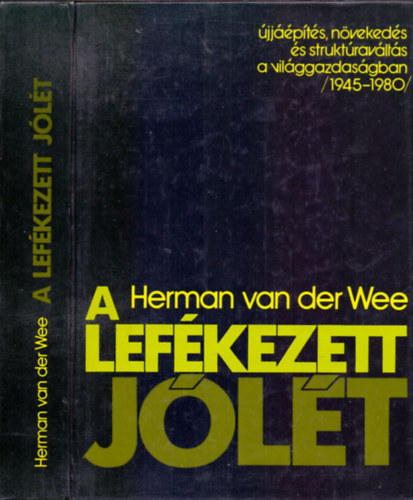 Herman van der Wee - A lef�kezett j�l�t - �jj��p�t�s, n�veked�s �s strukt�rav�lt�s a vil�ggazdas�gban /1945-1980/
