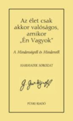 Az �let csak akkor val�s�gos, amikor "�n vagyok" - A Mindens�gr�l �s Mindenr�l