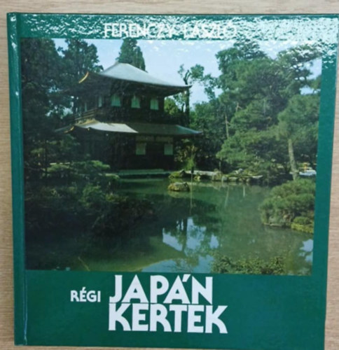 Ferenczy L�szl� - R�gi jap�n kertek