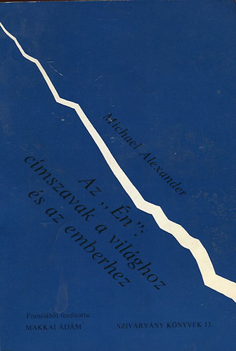 M. Alexander - Az "�n": c�mszavak a vil�ghoz �s az emberekhez