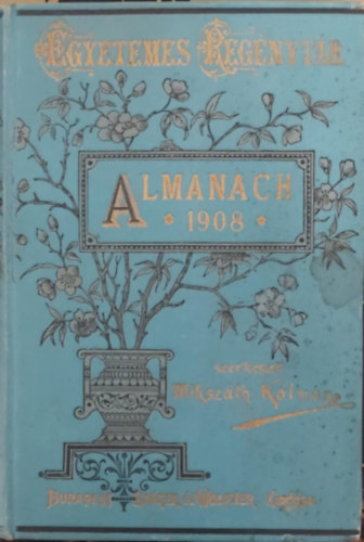 Mikszáth Kálmán (szerk.) - Almanach az 1908. szökőévre (Egyetemes Regénytár)