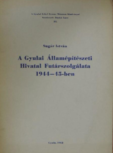 Sugr Istvn - A Gyulai llamptszeti Hivatal Futrszolglata 1944-45-ben