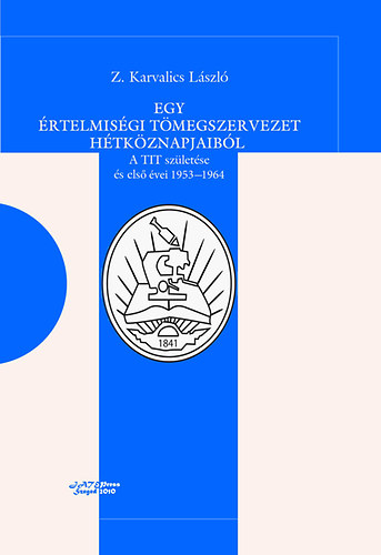 Z. Karvalics L�szl� - Egy �rtelmis�gi t�megszervezet h�tk�znapjaib�l