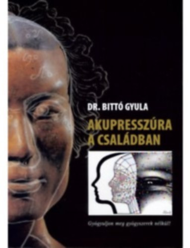 Akupresszra a csaldban - Gygyuljon meg gygyszerek nlkl!
