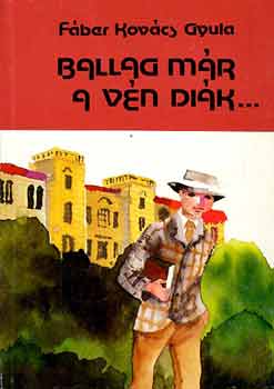 F�ber Kov�cs Gyula - Ballag m�r a v�n di�k...