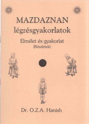 Dr. O.Z. A. Hanish - Mazdaznan lgzsgyakorlatok - Elmlet s gyakorlat (Rszletek)