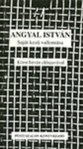 E�rsi L�szl�  (szerk.) - Angyal Istv�n saj�t kez� vallom�sa - E�rsi Istv�n el�szav�val