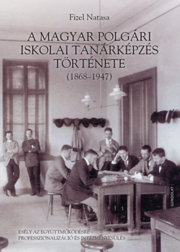 Fizel Natasa - A magyar polg�ri iskolai tan�rk�pz�s t�rt�nete (1868-1947)