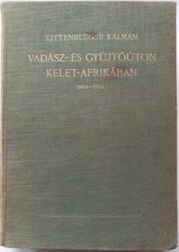 Kittenberger Kálmán - Vadász- és gyűjtőúton Kelet-Afrikában 1903-1926