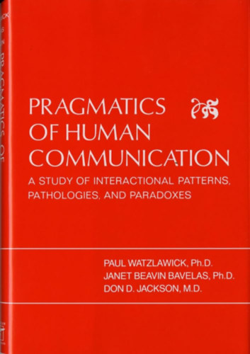 Janet Beavin Paul Watzlawick - Pragmatics of Human Communication