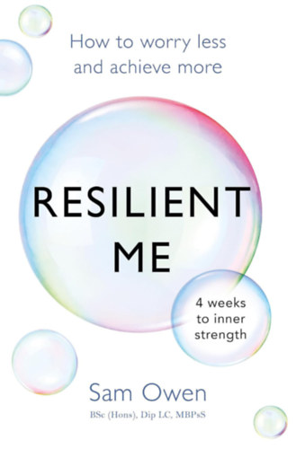 Sam Owen - Resilient Me: How to worry less and achieve more